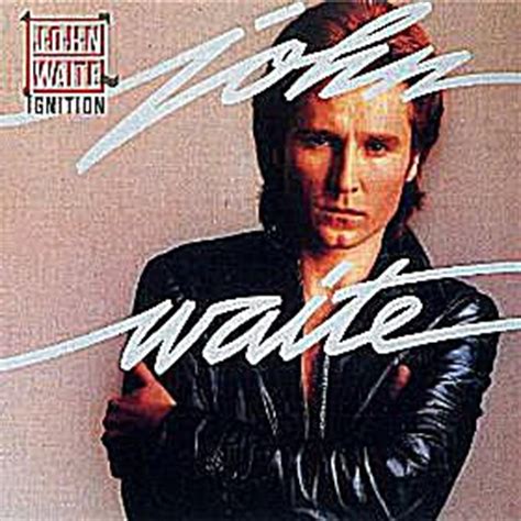 John waite songs - "Songs, and songwriting keeps me inspired, moving forward. I tend to scribble down notes, lyrics or just random thoughts on pieces of paper, backs of cigarette packs, sometimes on my shirt cuff. 